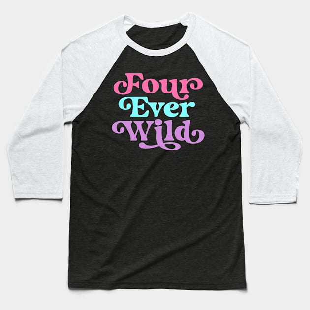 Four Ever Wild 4th Birthday Girl Four Year Old Baseball T-Shirt by PodDesignShop